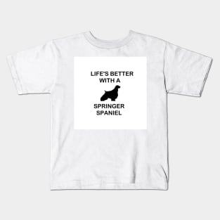 lifes better with a springer spaniel silhouette Kids T-Shirt